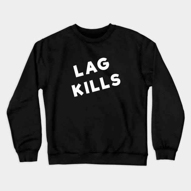 Lag Kills - Funny Gamer Merch Crewneck Sweatshirt by Sonyi